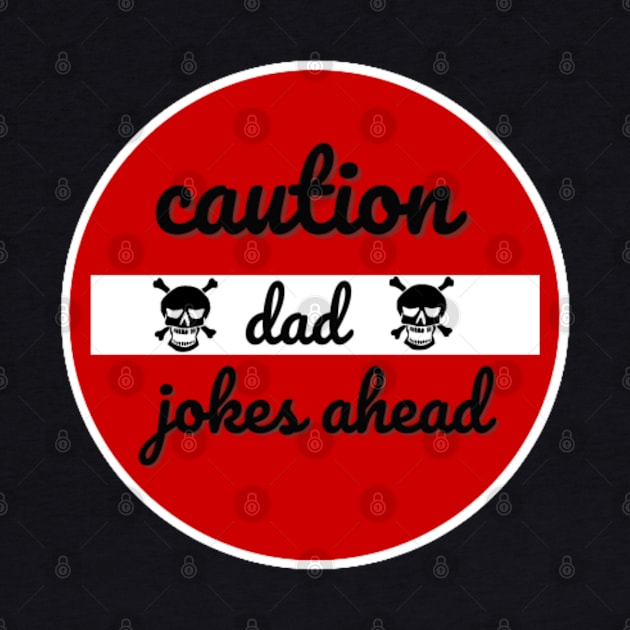 caution dad jokes ahead by DREAMBIGSHIRTS